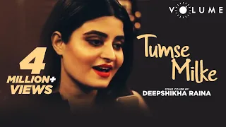 Tumse Milke Aisa Laga By Deepshikha Raina | Bollywood Cover Songs | Unplugged Cover Song