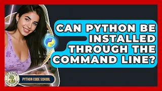 Can Python Be Installed Through The Command Line - Python Code School