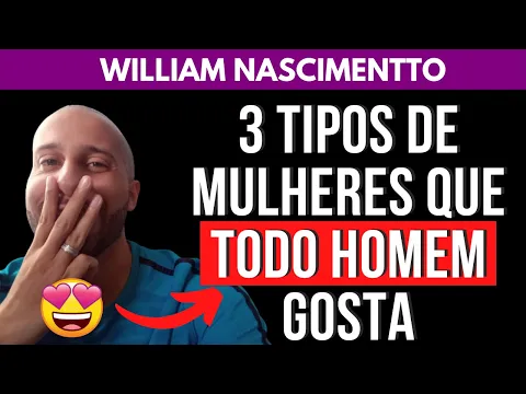 Download MP3 3 TIPOS DE MULHERES QUE TODO HOMEM GOSTA | William Nascimentto