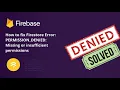 How to Fix Firebase Database Missing or insufficient permissions