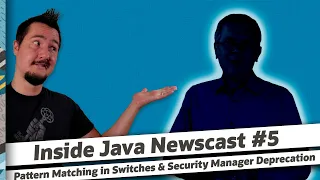 Pattern Matching in Switches and Security Manager Deprecation - Inside Java Newscast