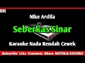 Download Lagu Seberkas Sinar Karaoke || Nada Rendah Wanita ( Nike Ardila )