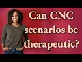 Can CNC scenarios be therapeutic