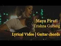 Download Lagu Trishna Gurung - Maya Pirati Lyrical Video | Guitar Chords