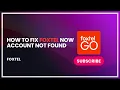 How to fix foxtel now account not found