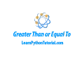 Python Greater Than or Equal To Comparison Operator