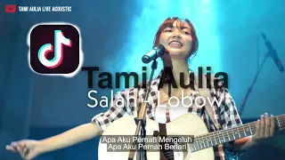 salah lobow lirik tami aulia tiktok