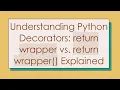 Understanding Python Decorators return wrapper vs return wrapper Explained