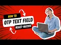 React Native How to use react-native-otp-textinput and customize it