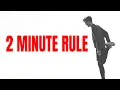 The 2 Minute Rule Will Quickly Change Your Life - James Clear