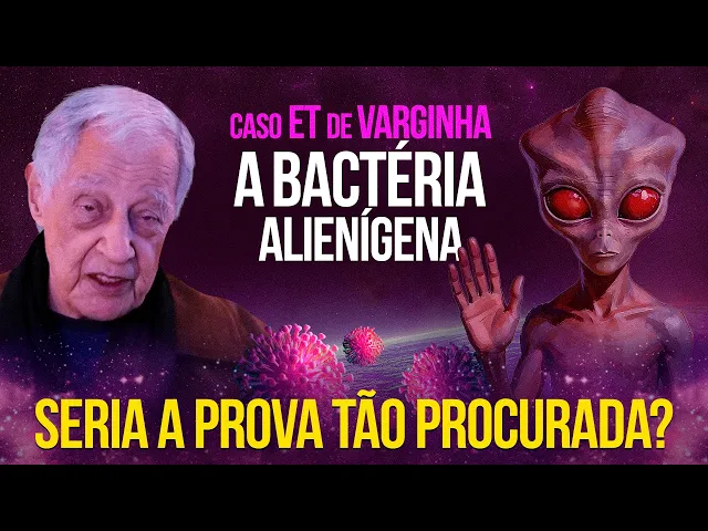 ET de Varginha: a Bactéria que Pode Provar Tudo