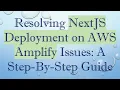 Resolving NextJS Deployment on AWS Amplify Issues A Step-By-Step Guide