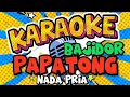 Lagu karaoke papatong bajidor nada pria@Mamangtahu-q9b