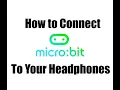 How to Connect Micro Bit to Your Headphones