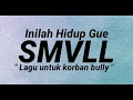 Download Lagu Lirik Lagu SMVLL - Inilah Hidup Gue (Lagu Untuk Korban Bully)