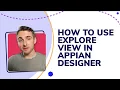 How to Use Explore View in Appian Designer
