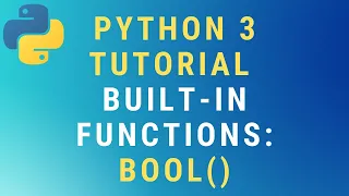 Python 3 bool built-in function TUTORIAL Python Booleans Explained