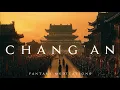 Lagu Chang'an – Epic Ancient Chinese Music | Tang Dynasty Soundtrack for Study, Writing, DnD, RPG