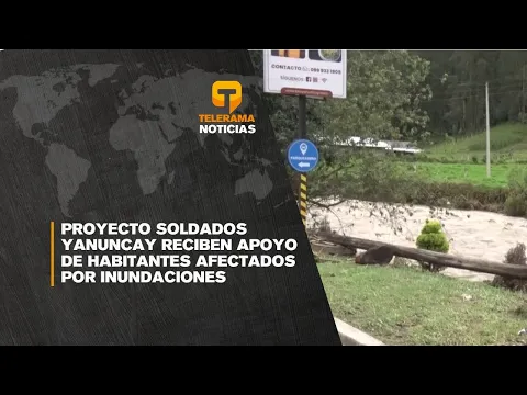 Proyecto Soldados Yanuncay reciben apoyo de habitantes afectados por inundaciones