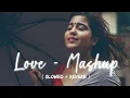 Download Lagu love - mashup (slowed+ reverb) Lo-fi songs 🎧🎧#slowedreverb #love #slowedandreverb #lofiremix #song .