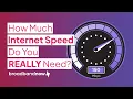 How Much Internet Speed Do You REALLY Need and Is It Enough