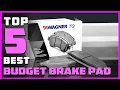 Top 5 Best Budget Brake Pads Review in 2026 Premium Ceramic Front Rear Disc Brake Pad