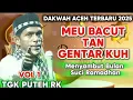 Download Lagu TGK PUTEH RK MEU BACUT TAN GENTAR KUH_DAKWAH TGK PUTEH RK TERBARU 2025 TERPANAS