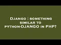 Django something similar to python-DJANGO in PHP