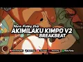 Download Lagu BREAKBEAT - DJ AKIMILAKU KIMPO MARIO FVNKY V2 - KANEEE POLLL