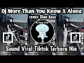 Download Lagu DJ MORE THAN YOU KNOW X ALONE REMIX SLOW BASS SOUND VIRAL TIKTOK TERBARU YANG KALIAN CARI NIE