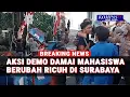 Download Lagu Demo Mahasiswa di Surabaya: Damai Berubah Ricuh, Polisi Amankan Massa! Situasi Terkini Kondusif