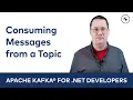 Consuming Messages from a Topic Apache Kafka for NET Developers