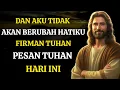 Dan Aku tidak akan mengubah hati-Ku | Firman Tuhan | Pesan Tuhan untuk hari ini