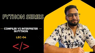 Compiler Vs Interpreter Python Full Course - Lec