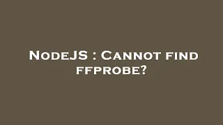NodeJS Cannot find ffprobe