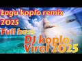 Download Lagu DJ koplo viral 2025 full bass ‼️ Lagu koplo remix 2025 ,