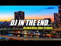DJ IN THE END SLOW BASS GLER PALING MANTAB MELODINYA