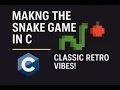 Part 2 Making the Snake Game in C - Classic Retro Vibes