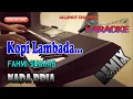 Download Lagu KOPI LAMBADA ll KARAOKE REMIXDHUT ll FAHMI SHAHAB ll NADA PRIA BES=DO