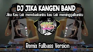 Download DJ JIKA KANGEN BAND REMIX FULLBASS VERSION MP3