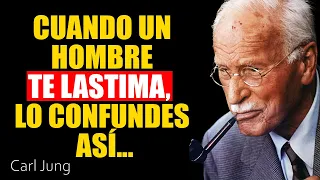Cuando un hombre te lastime confundelo asi | Carl Jung