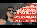 Does functional programming have an answer for everything