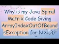 Why is my Java Spiral Matrix Code Giving ArrayIndexOutOfBoundsException for N 3