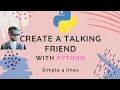 Create A Virtual Talking Friend with Just 4 Lines of Python Python Tutorial