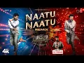 Download Lagu Naatu Naatu - Remix [4K] | RRR | Remix by DJ Reme | NTR,Ram Charan | MM Keeravaani | SS Rajamouli
