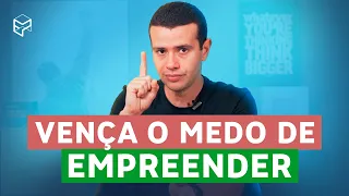 COMO VENCER O MEDO DE EMPREENDER