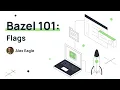 Bazel Training 101 Part 8 Flags