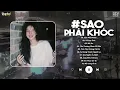 Lagu Sao Phải Khóc - Ca Sĩ Giấu Mặt (Bản Chuẩn TikTok) | Chính Thức Hai Ta Từ Quen Trở Nên Xa Lạ