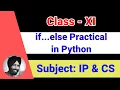 27 if else Statement Practical Class 11-Informatics Practices Computer Science