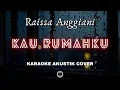 Download Lagu KAU RUMAHKU - RAISSA ANGGIANI (KARAOKE AKUSTIK) | COVER BY TAMI AULIA